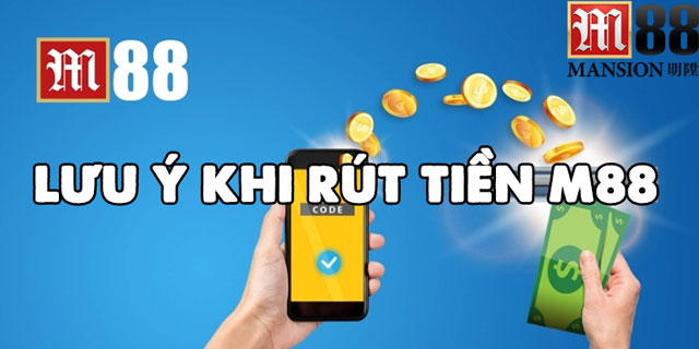 Lưu ý khi giao dịch rút tiền từ nhà cái M88